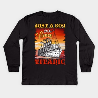 Just A Boy Who Loves Titanic Titanic Ship Lover Boys Kids Kids Long Sleeve T-Shirt